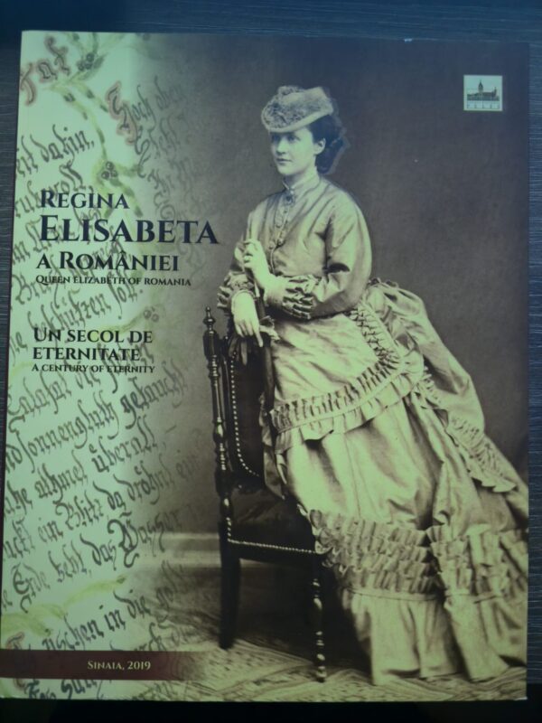REGINA ELISABETA A ROMÂNIEI-UN SECOL DE ETERNITATE